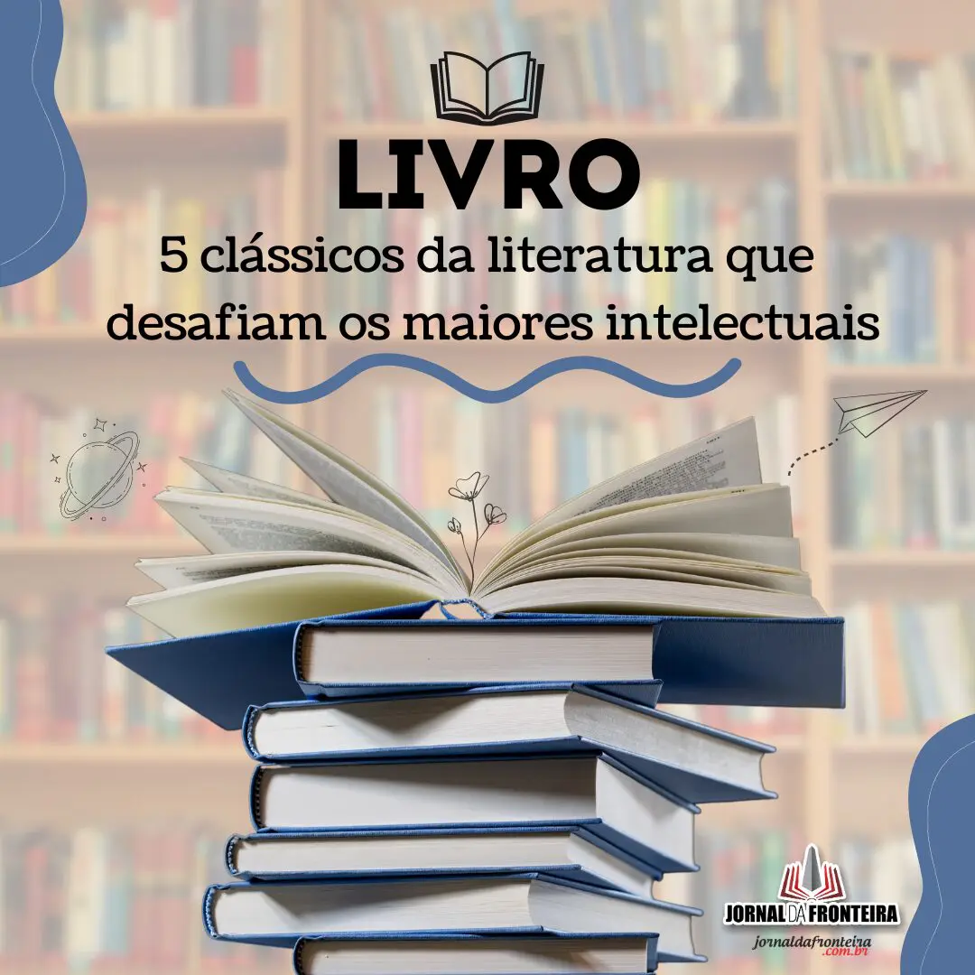 5 classicos da literatura que desafiam os maiores intelectuais