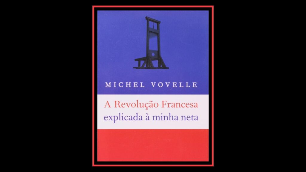 4 livros sobre Revolução Francesa que explicam um dos maiores eventos da história 2 livros sobre Revolução Francesa que explicam um dos maiores eventos da história