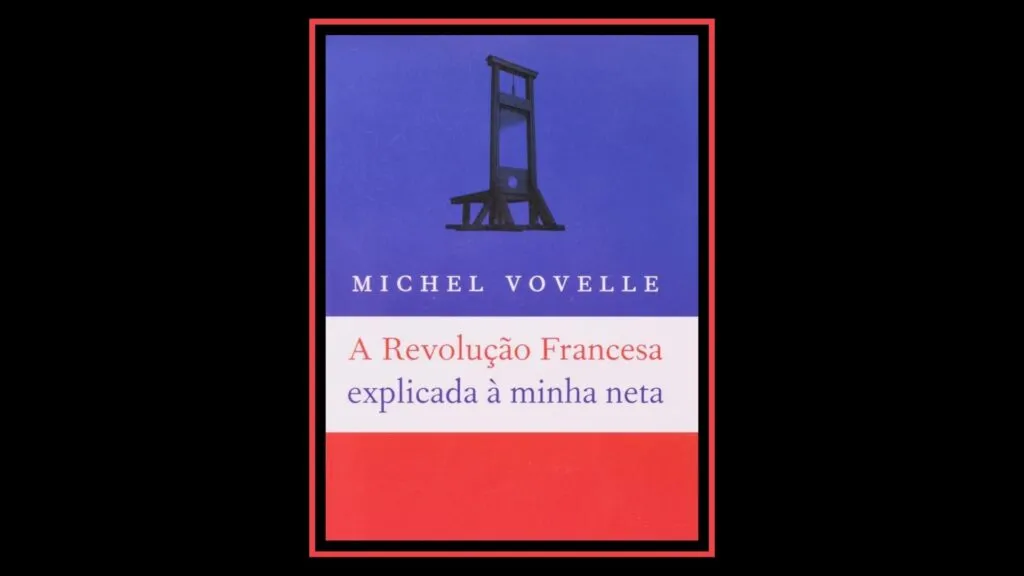 livros sobre Revolução Francesa que explicam um dos maiores eventos da história